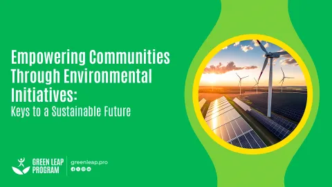 Empowering Communities Through Environmental Initiatives: Keys to a Sustainable Future