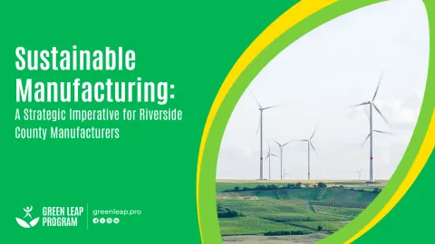 Sustainable Manufacturing: A Strategic Imperative for Riverside County Manufacturers