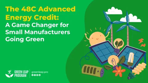 The 48C Advanced Energy Credit A Game Changer for Small Manufacturers Going Green