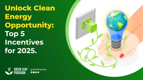 Unlock Clean Energy Opportunity Top 5 Incentives for 2025